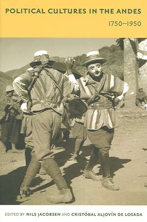 Political Cultures in the Andes, 1750–1950 de Nils Jacobsen