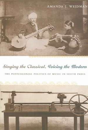 Singing the Classical, Voicing the Modern de Amanda J. Weidman