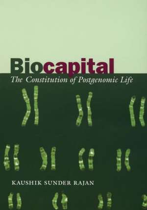 Biocapital – The Constitution of Postgenomic Life de Kaushik Sunder Rajan