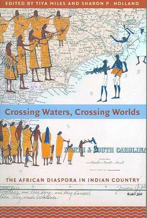 Crossing Waters, Crossing Worlds: The African Diaspora in Indian Country de Tiya Miles