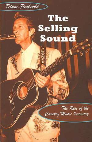 The Selling Sound – The Rise of the Country Music Industry de Diane Pecknold