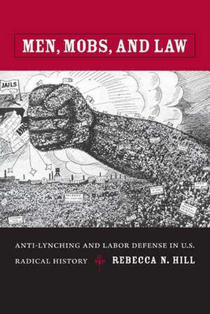 Men, Mobs, and Law – Anti–Lynching and Labor Defense in U.S. Radical History de Rebecca Hill