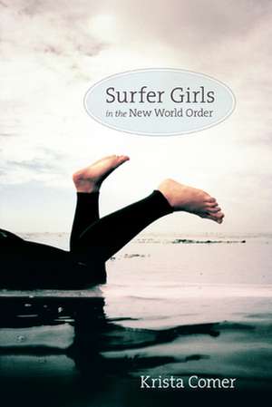 Surfer Girls in the New World Order de Krista Comer