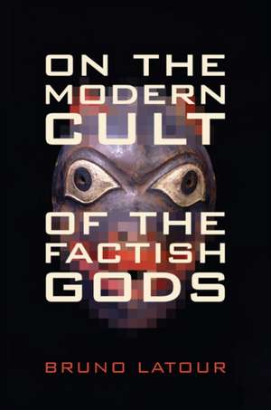 On the Modern Cult of the Factish Gods de Bruno Latour