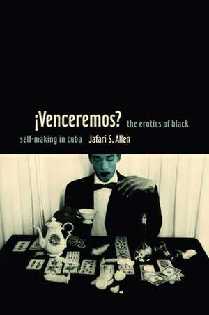 iVenceremos? – The Erotics of Black Self–making in Cuba de Jafari S. Allen