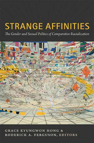 Strange Affinities – The Gender and Sexual Politics of Comparative Racialization de Grace Kyungwon Hong