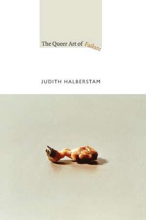 The Queer Art of Failure de Jack Halberstam