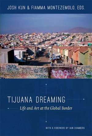 Tijuana Dreaming de Josh Kun