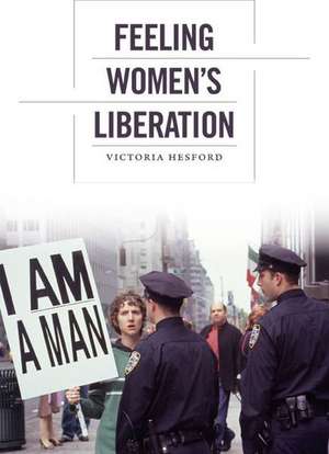 Feeling Women`s Liberation de Victoria Hesford