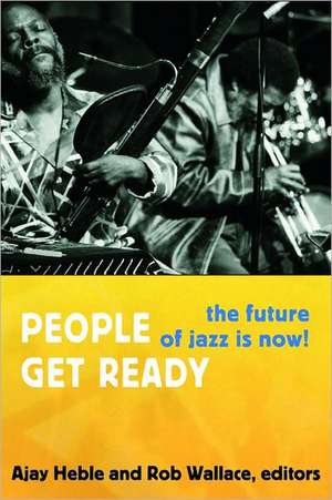 People Get Ready – The Future of Jazz Is Now! de Ajay Heble