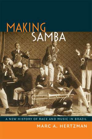 Making Samba – A New History of Race and Music in Brazil de Marc A Hertzman