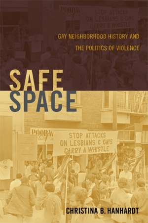 Safe Space – Gay Neighborhood History and the Politics of Violence de Christina B. Hanhardt