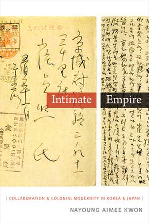 Intimate Empire – Collaboration and Colonial Modernity in Korea and Japan de Nayoung Aimee Kwon