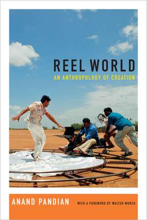 Reel World – An Anthropology of Creation de Anand Pandian