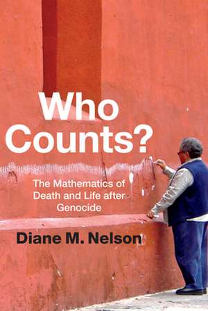 Who Counts? – The Mathematics of Death and Life after Genocide de Diane M. Nelson