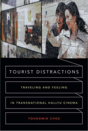 Tourist Distractions – Traveling and Feeling in Transnational Hallyu Cinema de Youngmin Choe