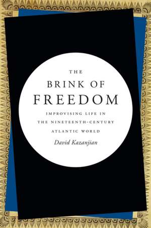 The Brink of Freedom: Improvising Life in the Nineteenth-Century Atlantic World de David Kazanjian