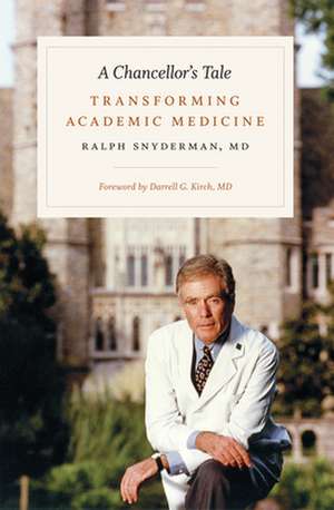 A Chancellor`s Tale – Transforming Academic Medicine de Ralph Snyderman