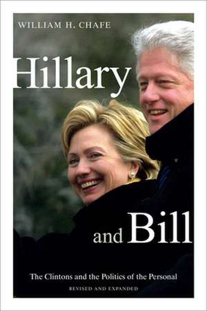 Hillary and Bill – The Clintons and the Politics of the Personal de William H. Chafe