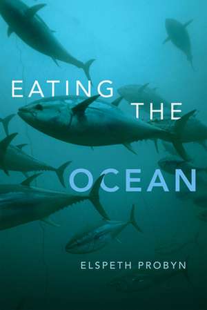 Eating the Ocean de Elspeth Probyn