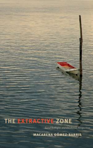 The Extractive Zone de Macarena Gómez-Barris
