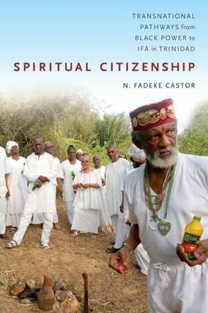 Spiritual Citizenship – Transnational Pathways from Black Power to Ifá in Trinidad de N. Fadeke Castor