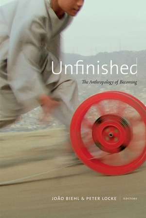 Unfinished – The Anthropology of Becoming de João Biehl