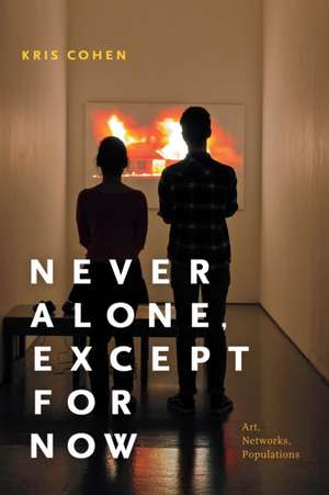 Never Alone, Except for Now de Kris Cohen