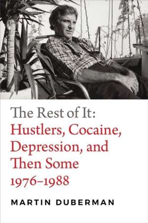 The Rest of It – Hustlers, Cocaine, Depression, and Then Some, 1976–1988 de Martin Duberman