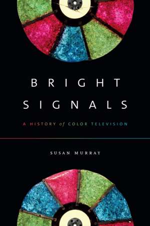 Bright Signals – A History of Color Television de Susan Murray