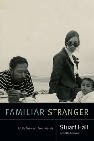 Familiar Stranger – A Life Between Two Islands de Stuart Hall