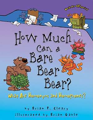 How Much Can a Bare Bear Bear?: What Are Homonyms and Homophones? de Brian P. Cleary