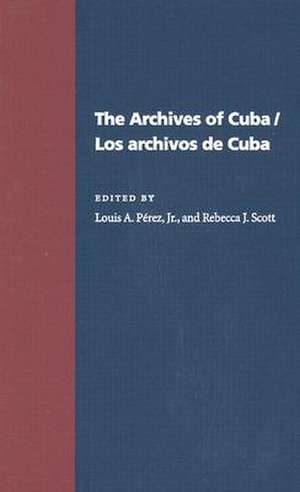 The Archives Of Cuba/Los Archivos De Cuba de Louis Perez