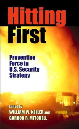 Hitting First: Preventive Force in U.S. Security Strategy de Mr. William W. Keller