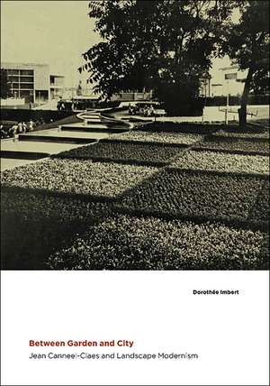 Between Garden and City: Jean Canneel-Claes and Landscape Modernism de Dorothée Imbert