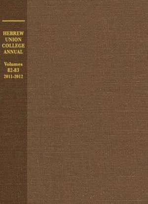 Hebrew Union College Annual Volumes 82-83: 2011-2012 de Edward Goldman