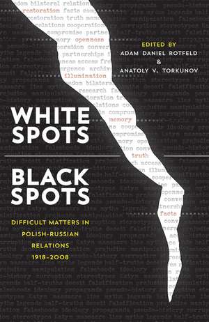 White Spots—Black Spots: Difficult Matters in Polish-Russian Relations, 1918–2008 de Adam Daniel Rotfeld