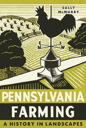 Pennsylvania Farming: A History in Landscapes de Sally McMurry