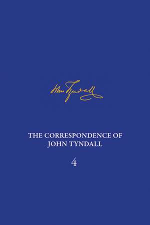 The Correspondence of John Tyndall, Volume 4: The Correspondence, January 1853–December 1854 de Ian Hesketh