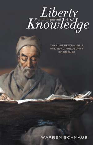 Liberty and the Pursuit of Knowledge: Charles Renouvier's Political Philosophy of Science de arren Schmaus