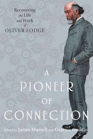 A Pioneer of Connection: Recovering the Life and Work of Oliver Lodge de James Mussell