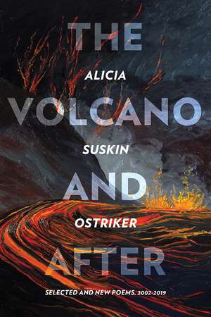 The Volcano and After: Selected and New Poems 2002-2019 de Alicia Suskin Ostriker