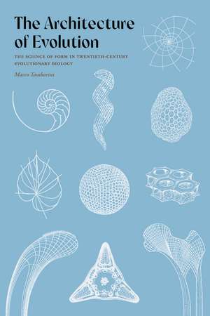 The Architecture of Evolution: The Science of Form in Twentieth-Century Evolutionary Biology de Marco Tamborini