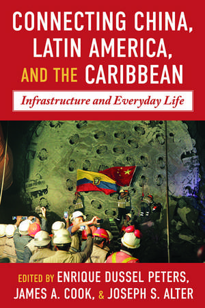 Connecting China, Latin America, and the Caribbean: Infrastructure and Everyday Life de Enrique Dussel Peters