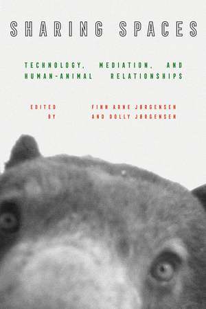 Sharing Spaces: Technology, Mediation, and Human-Animal Relationships de Finn Arne Jorgensen