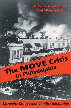 The MOVE Crisis In Philadelphia: Extremist Groups and Conflict Resolution de Hizkias Assefa