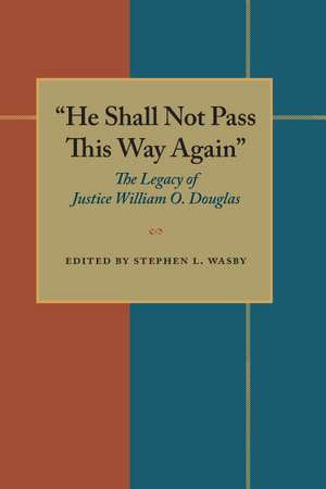 He Shall Not Pass This Way Again: The Legacy of Justice William O. Douglas de Stephen L. Wasby