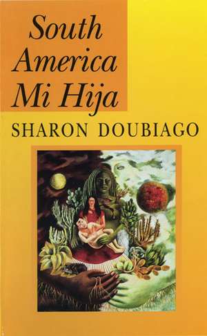 South America Mi Hija de Sharon Doubiago