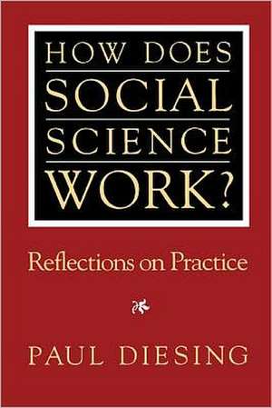 How Does Social Science Work?: Reflections on Practice de Paul Diesing