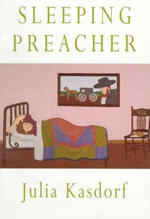 Sleeping Preacher de Julia Spicher Kasdorf